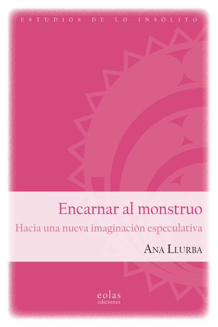 Encarnar al monstruo:Hacia una nueva imaginación especulativa