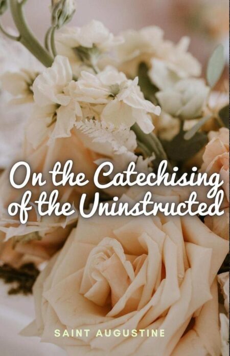 On the Catechising of the Uninstructed