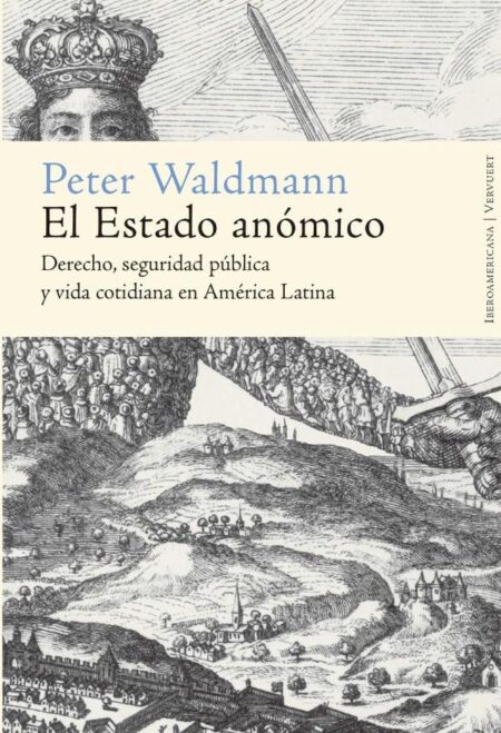 El Estado anómico:Derecho, seguridad pública y vida cotidiana en América Latina