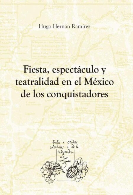 Fiesta, espectáculo y teatralidad en el México de los conquistadores