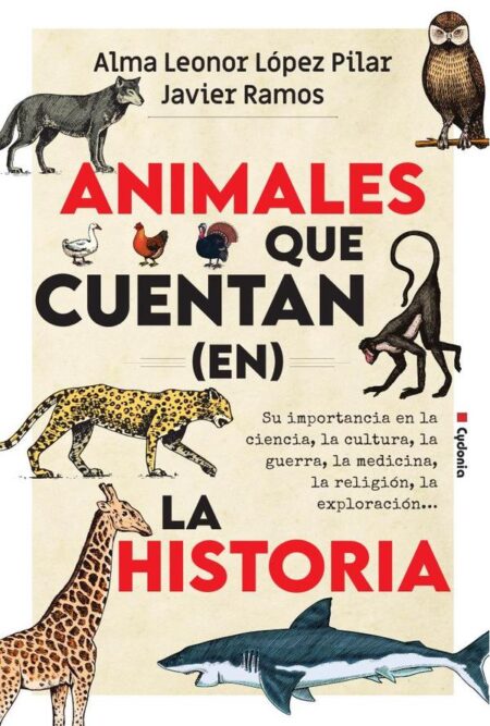 Animales que cuentan (en) la historia:Su importancia en la ciencia, la cultura, la guerra, la medicina, la religión, la exploración...