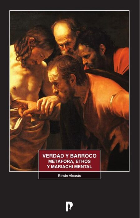 Verdad y Barroco. Metáfora, Ethos y mariachi mental