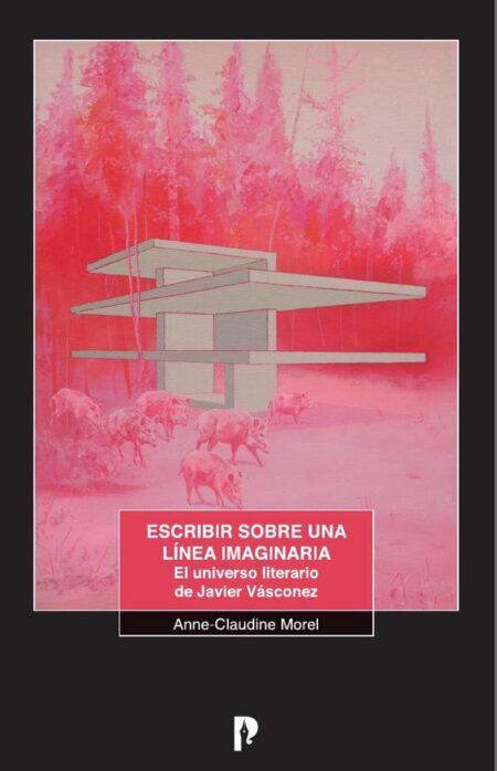Escribir sobre una línea imaginaria. El universo literario de Javier Vásconez