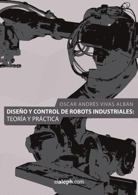 Diseño y control de robots industriales: teoría y práctica:Teoría y práctica