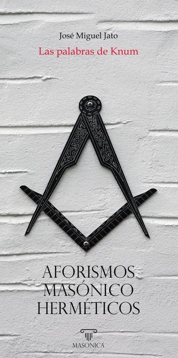 Las palabras de Knum - Aforismos masónico-herméticos
