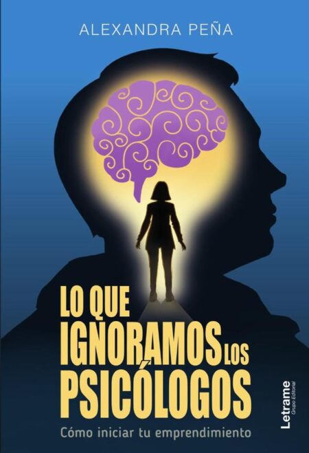 Lo que ignoramos los psicólogos:Cómo iniciar tu emprendimiento