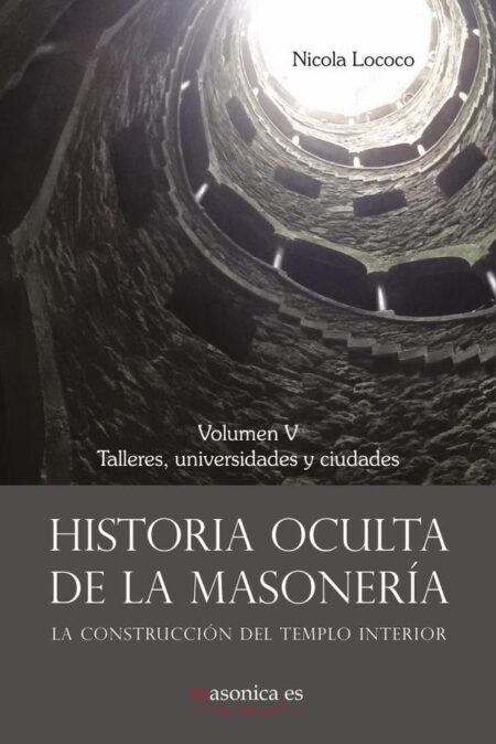 Historia oculta de la masonería V:Talleres, universidades y ciudades