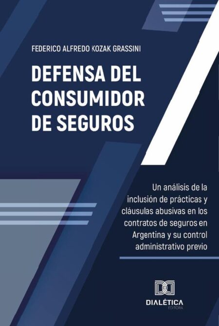 Defensa del Consumidor de Seguros:un análisis de la inclusión de prácticas y cláusulas abusivas en los contratos de seguros en Argentina y su control administrativo previo