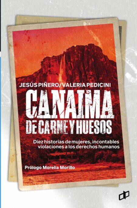 Canaima de carne y huesos:Diez historias de mujeres, incontables violaciones a los derechos humanos