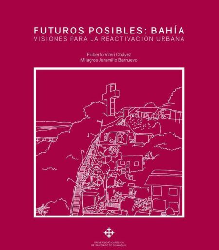 Futuros posibles: Bahía:Visiones para la reactivación urbana