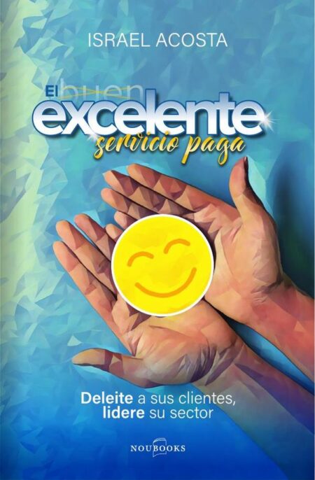 El excelente servicio paga:Deleite a sus clientes, lidere su sector