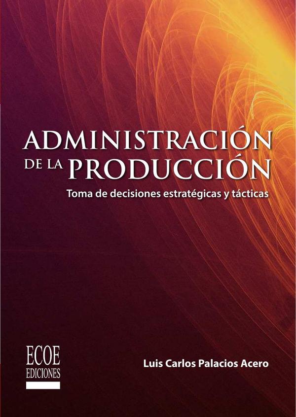 Administración de la producción.:Toma de decisiones estratégicas y tácticas