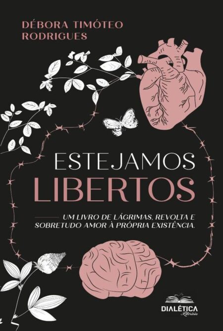 Estejamos Libertos:Um Livro De Lágrimas, Revolta E Sobretudo Amor À Própria Existência