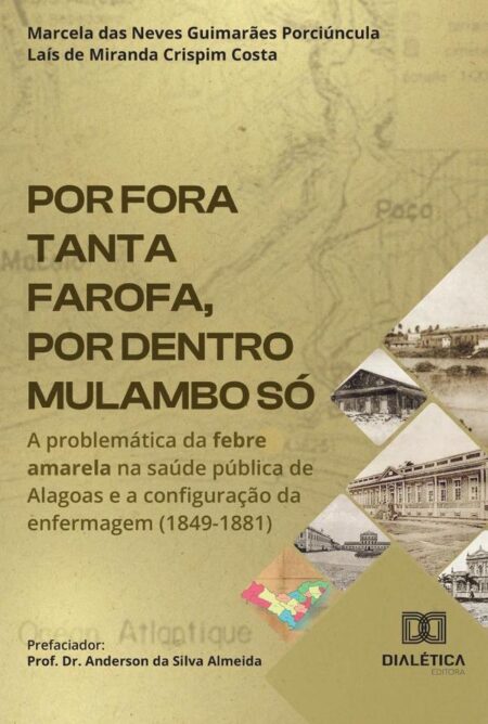 Por Fora Tanta Farofa, Por Dentro Mulambo Só:A Problemática Da Febre Amarela Na Saúde Pública De Alagoas E A Configuração Da Enfermagem (1849-1881)