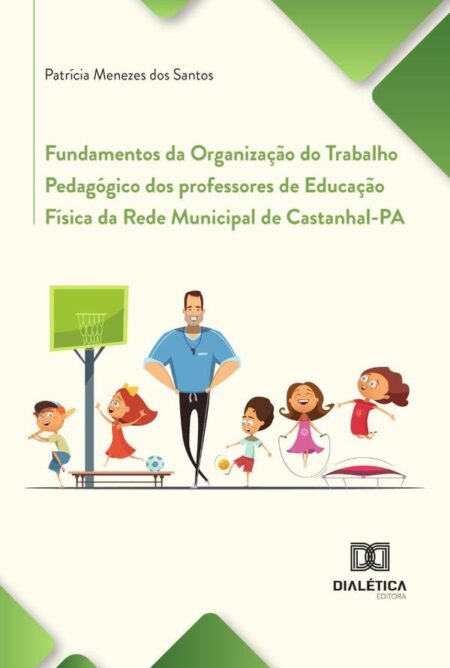 Fundamentos Da Organização Do Trabalho Pedagógico Dos Professores De Educação Física Da Rede Municipal De Castanhal-Pa