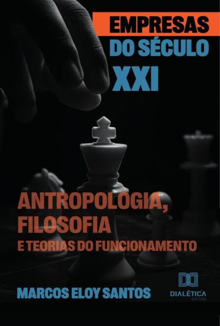 Empresas Do Século Xxi:Antropologia, Filosofia E Teorias Do Funcionamento