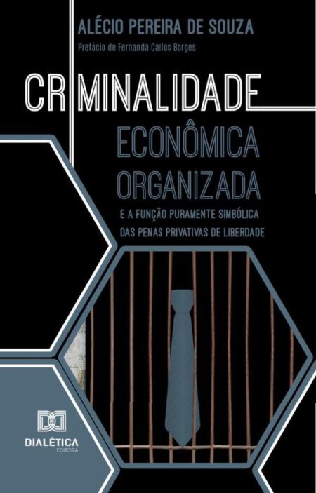 Criminalidade Econômica Organizada E A Função Puramente Simbólica Das Penas Privativas De Liberdade