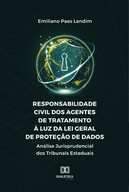 Responsabilidade Civil Dos Agentes De Tratamento À Luz Da Lei Geral De Proteção De Dados:Análise Jurisprudencial Dos Tribunais Estaduais