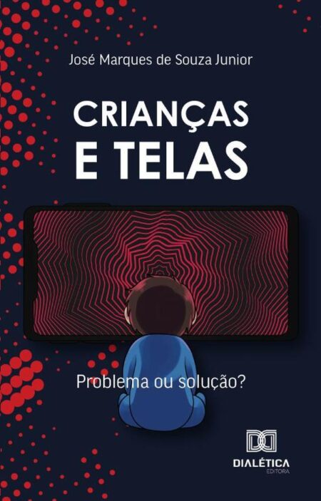 Crianças E Telas:Problema Ou Solução?