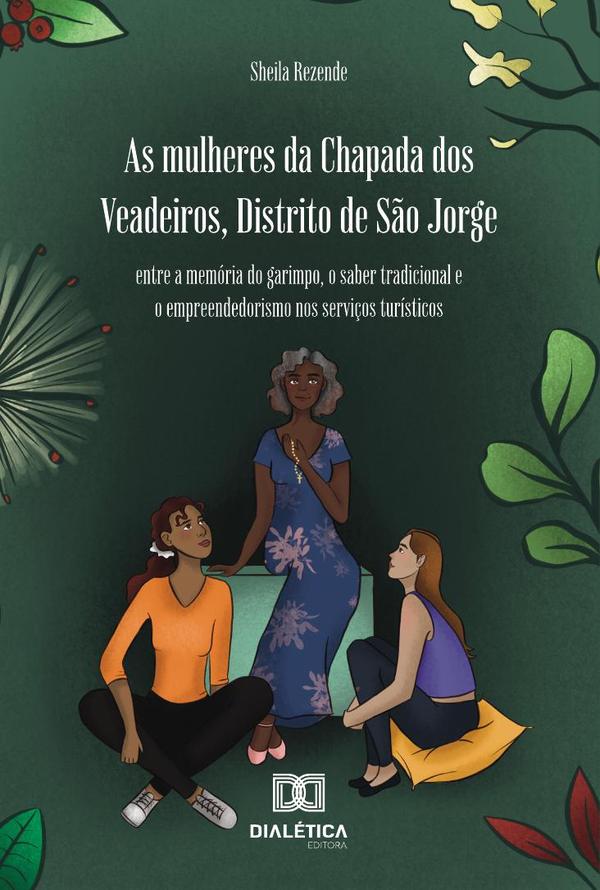 As Mulheres Da Chapada Dos Veadeiros, Distrito De São Jorge:Entre A Memória Do Garimpo, O Saber Tradicional E O Empreendedorismo Nos Serviços Turísticos