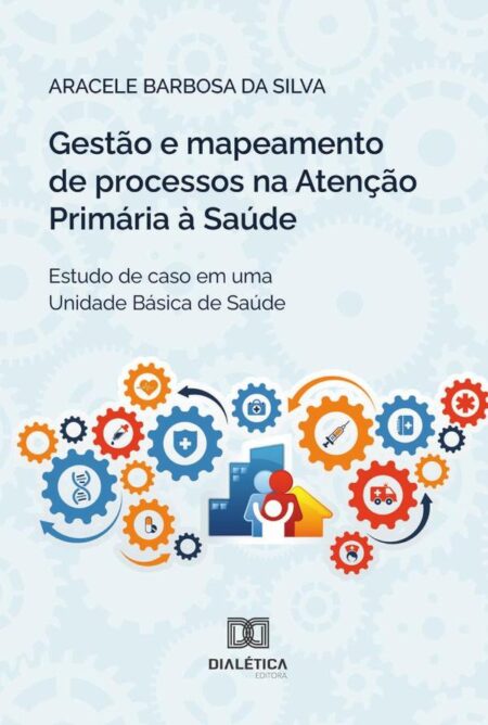 Gestão E Mapeamento De Processos Na Atenção Primária À Saúde:Estudo De Caso Em Uma Unidade Básica De Saúde