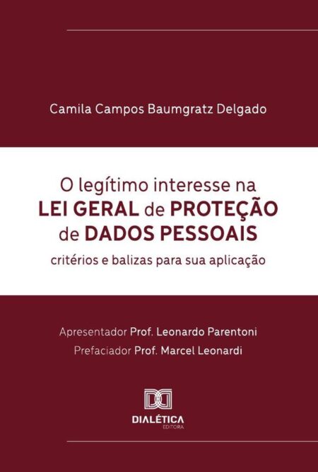 O Legítimo Interesse Na Lei Geral De Proteção De Dados Pessoais:Critérios E Balizas Para Sua Aplicação