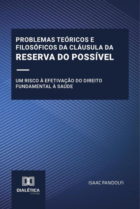 Problemas Teóricos E Filosóficos Da Cláusula Da Reserva Do Possível:Um Risco À Efetivação Do Direito Fundamental À Saúde