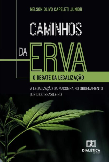 Caminhos Da Erva:O Debate Da Legalização: A Legalização Da Maconha No Ordenamento Jurídico Brasileiro