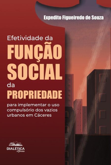 Efetividade Da Função Social Da Propriedade Para Implementar O Uso Compulsório Dos Vazios Urbanos Em Cáceres