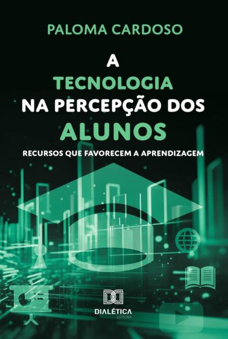 A Tecnologia Na Percepção Dos Alunos:Recursos Que Favorecem A Aprendizagem