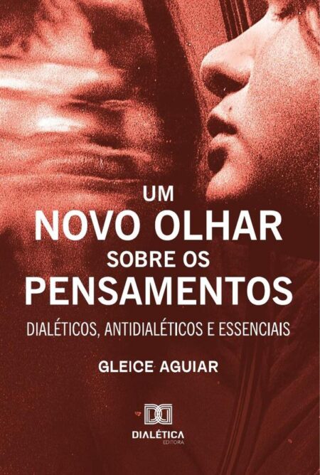 Um Novo Olhar Sobre Os Pensamentos:Dialéticos, Antidialéticos E Essenciais