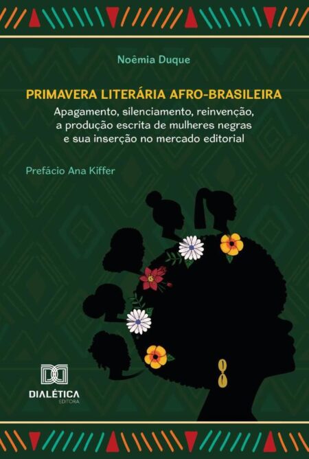 Primavera Literária Afro-Brasileira:Apagamento, Silenciamento, Reinvenção, A Produção Escrita De Mulheres Negras E Sua Inserção No Mercado Editorial