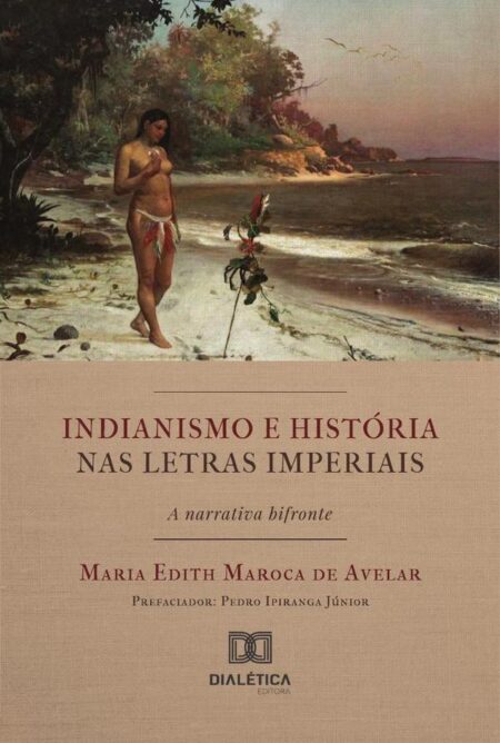 Indianismo E História Nas Letras Imperiais – A Narrativa Bifronte