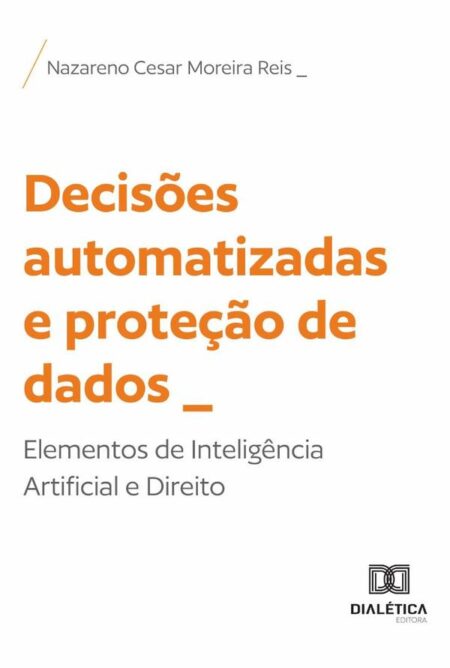Decisões Automatizadas E Proteção De Dados:Elementos De Inteligência Artificial E Direito