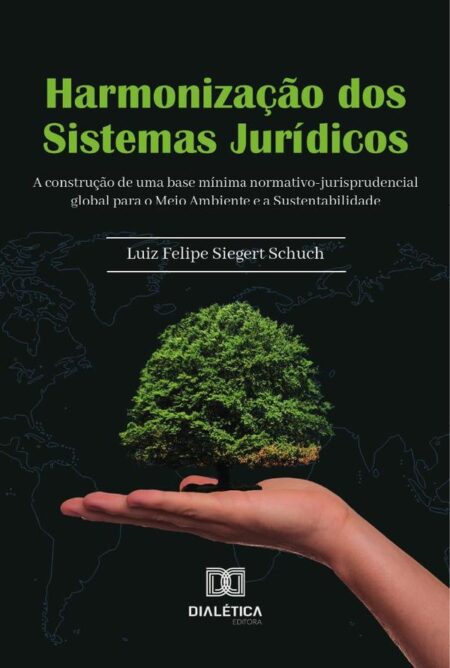 Harmonização Dos Sistemas Jurídicos:A Construção De Uma Base Mínima Normativo-Jurisprudencial Global Para O Meio Ambiente E A Sustentabilidade