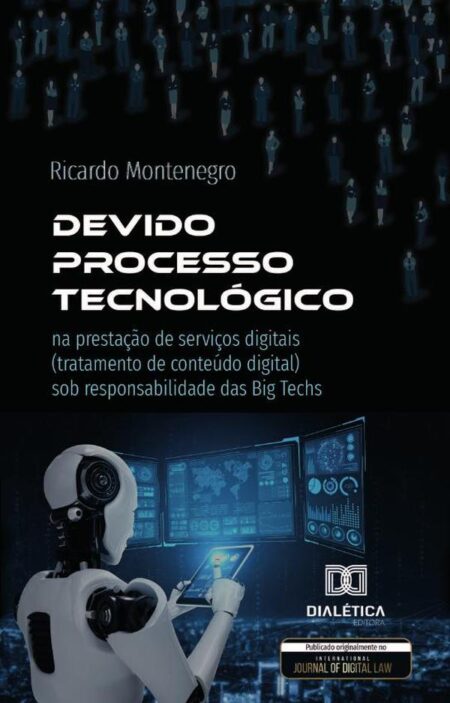 Devido Processo Tecnológico:Na Prestação De Serviços Digitais (Tratamento De Conteúdo Digital) Sob Responsabilidade Das Big Techs