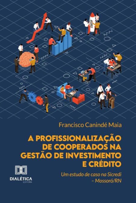 A Profissionalização De Cooperados Na Gestão De Investimento E Crédito:Um Estudo De Caso Na Sicredi – Mossoró/Rn