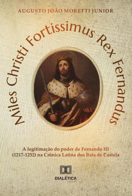 Miles Christi Fortissimus Rex Fernandus:A Legitimação Do Poder De Fernando Iii (1217-1252) Na Crônica Latina Dos Reis De Castela