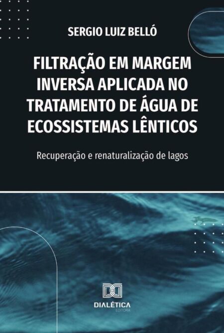 Filtração Em Margem Inversa Aplicada No Tratamento De Água De Ecossistemas Lênticos:Recuperação E Renaturalização De Lagos