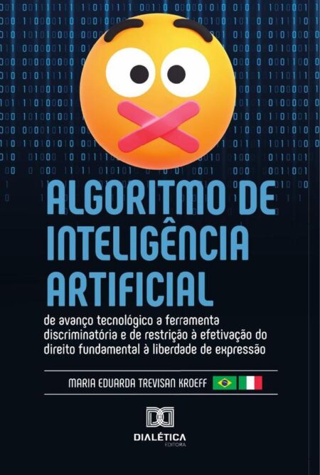 Algoritmo De Inteligência Artificial:De Avanço Tecnológico A Ferramenta Discriminatória E De Restrição À Efetivação Do Direito Fundamental À Liberdade De Expressão