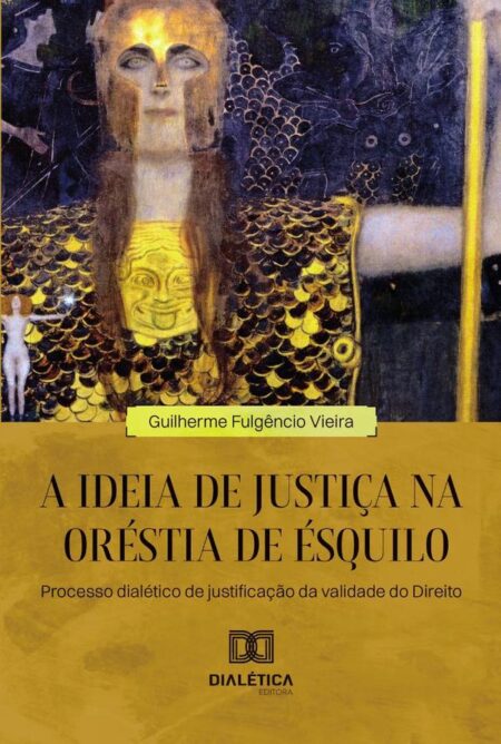 A Ideia De Justiça Na Oréstia De Ésquilo:Processo Dialético De Justificação Da Validade Do Direito