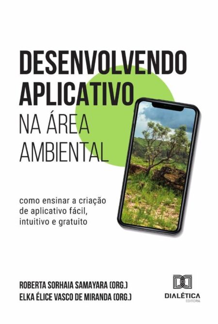 Desenvolvendo Aplicativo Na Área Ambiental:Como Ensinar A Criação De Aplicativo Fácil, Intuitivo E Gratuito