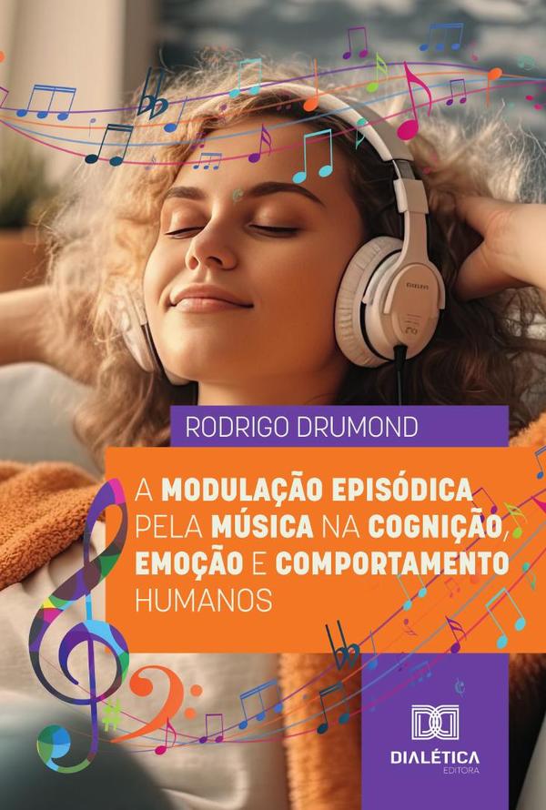 A Modulação Episódica Pela Música Na Cognição, Emoção E Comportamento Humanos