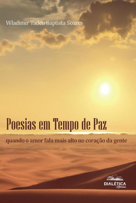Poesias Em Tempo De Paz:Quando O Amor Fala Mais Alto No Coração Da Gente