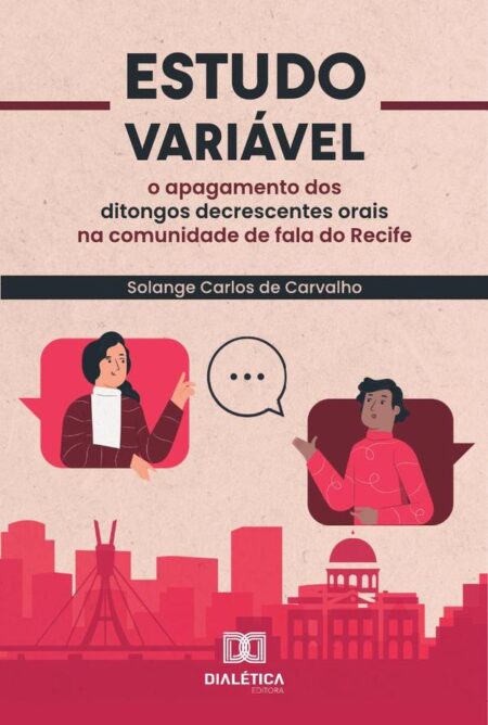 Estudo Variável:O Apagamento Dos Ditongos Decrescentes Orais Na Comunidade De Fala Do Recife