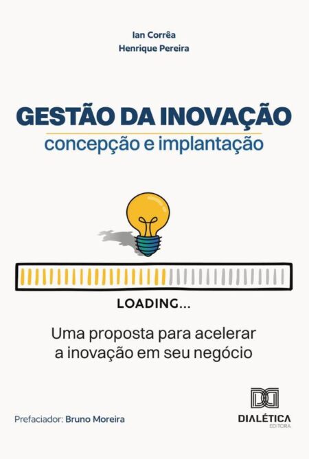 Gestão Da Inovação – Concepção E Implantação:Uma Proposta Para Acelerar A Inovação Em Seu Negócio