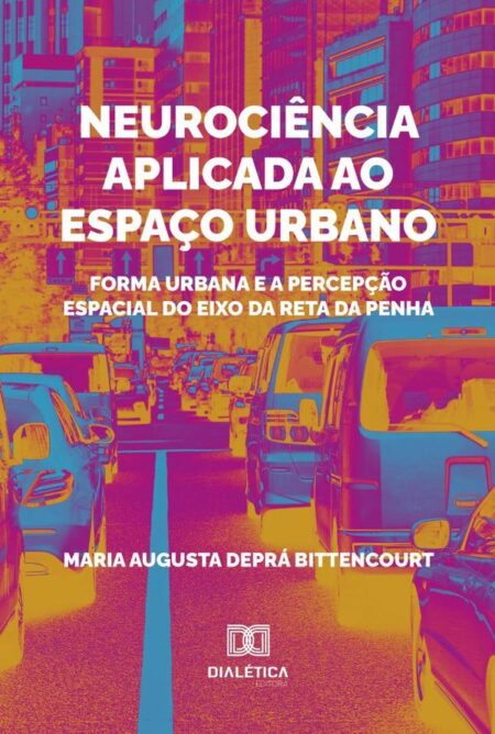 Neurociência Aplicada Ao Espaço Urbano:Forma Urbana E A Percepção Espacial Do Eixo Da Reta Da Penha