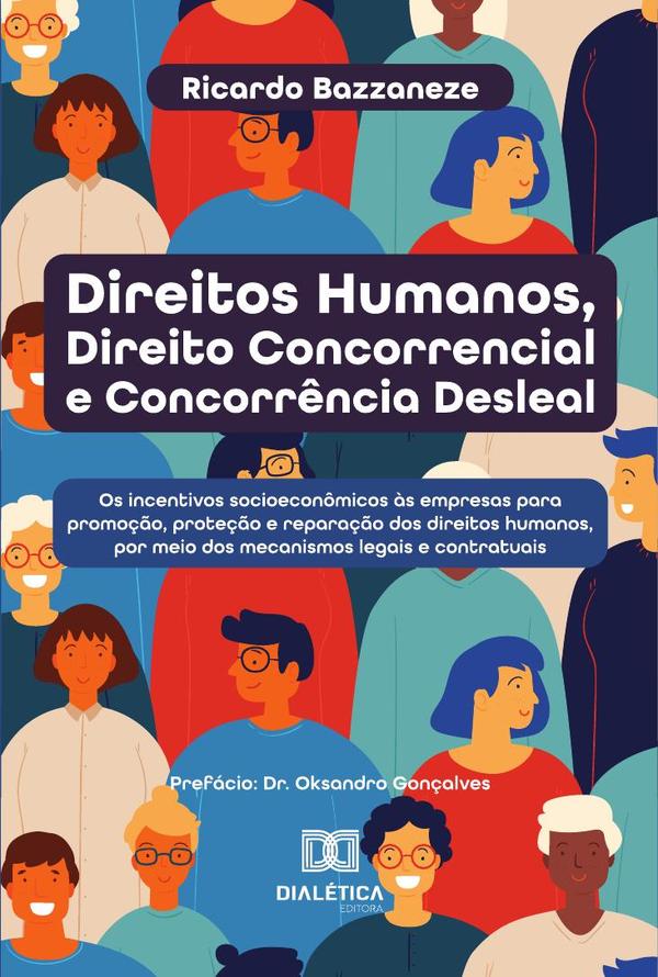 Direitos Humanos, Direito Concorrencial E Concorrência Desleal:Os Incentivos Socioeconômicos Às Empresas Para Promoção, Proteção E Reparação Dos Direitos Humanos, Por Meio Dos Mecanismos Legais E Contratuais