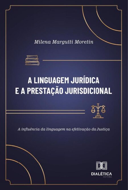 A Linguagem Jurídica E A Prestação Jurisdicional:A Influência Da Linguagem Na Efetivação Da Justiça