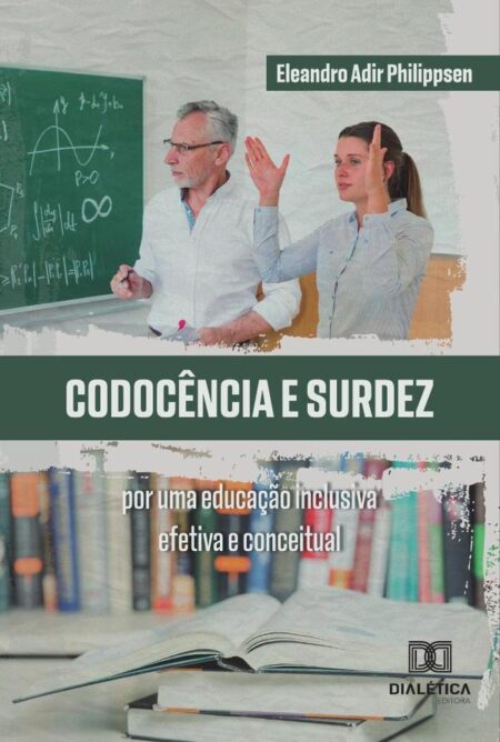 Codocência E Surdez:Por Uma Educação Inclusiva Efetiva E Conceitual
